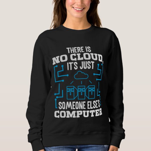 There is no Cloud it s just someone elses Coputer スウェットシャツ (正面)