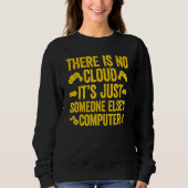 There Is No Cloud It's Just Someone Else's Compute スウェットシャツ (正面)