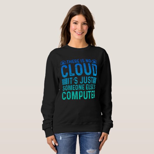 There Is No Cloud It's Just Someone Else's Compute スウェットシャツ (正面フル)