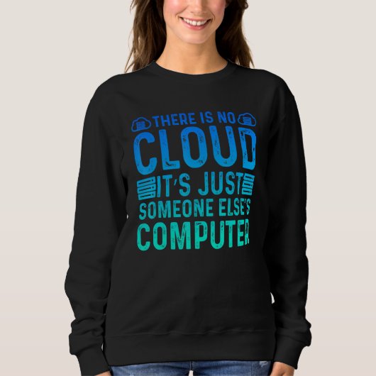 There Is No Cloud It's Just Someone Else's Compute スウェットシャツ (正面)