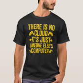 There Is No Cloud It's Just Someone Else's Compute Tシャツ (正面)