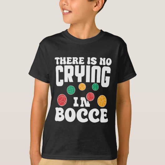 There Is No Crying In Bocce Italian Lawn Bowling P Tシャツ (正面)