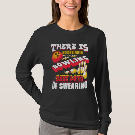 There Is No Crying In Bowling Just Lots Of Swearin Tシャツ (正面)