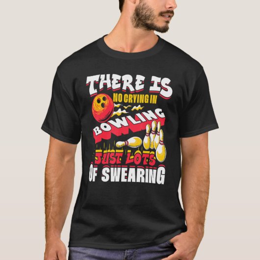 There Is No Crying In Bowling Just Lots Of Swearin Tシャツ (正面)