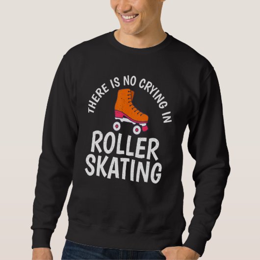 There is no Crying in Roller Skating スウェットシャツ (正面)