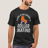 There is no Crying in Roller Skating Tシャツ (正面)