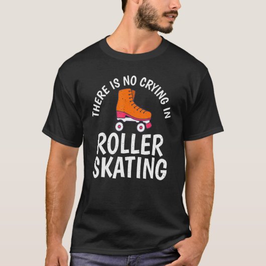 There is no Crying in Roller Skating Tシャツ (正面)