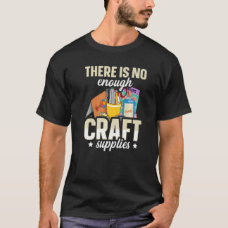 There is no enough craft supplies Quote for a Card Tシャツ