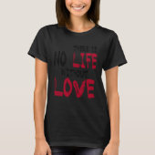 There Is No Life Without Life Tシャツ (正面)