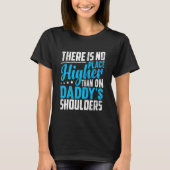 There Is No Place Higher Than On Daddy's Shoulders Tシャツ (正面)