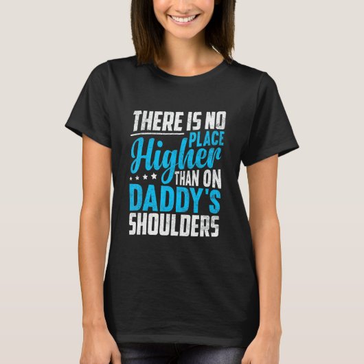 There Is No Place Higher Than On Daddy's Shoulders Tシャツ (正面)