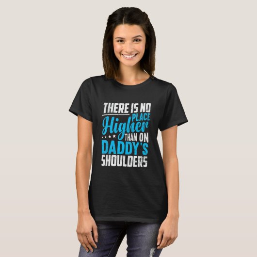 There Is No Place Higher Than On Daddy's Shoulders Tシャツ (正面フル)