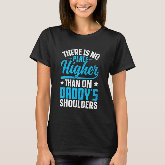There Is No Place Higher Than On Daddy's Shoulders Tシャツ (正面)