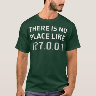 There Is No Place Like 127001 Funny Programmer Tシャツ