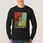 There Is No Planet B   Earth Day   Global Warming Tシャツ (正面)