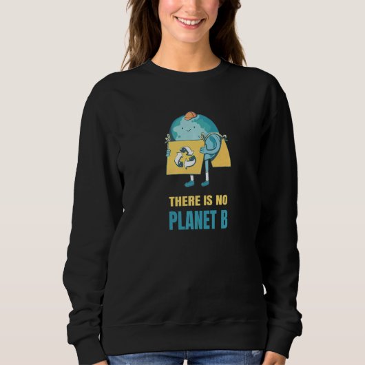 There Is No Planet B Earth Environment Nature Prot スウェットシャツ (正面)