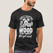 There Is No Scrap Wood, Just Pieces Not Yet Used C Tシャツ (正面)
