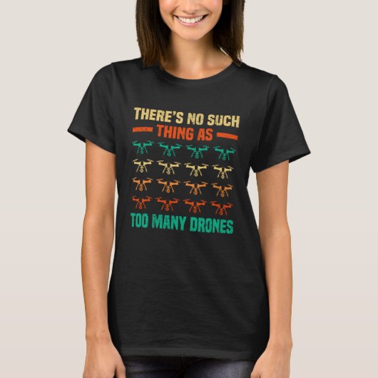 There Is No Such Thing As Too Many Drones Rc Pilot Tシャツ (正面)