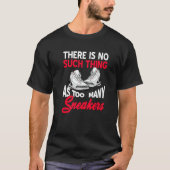 There Is No Such Thing As Too Many Sneakers  Prese Tシャツ (正面)