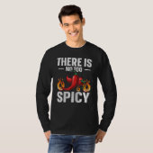 There is no too spicy Quote for a Spicy chili pepp Tシャツ (正面フル)