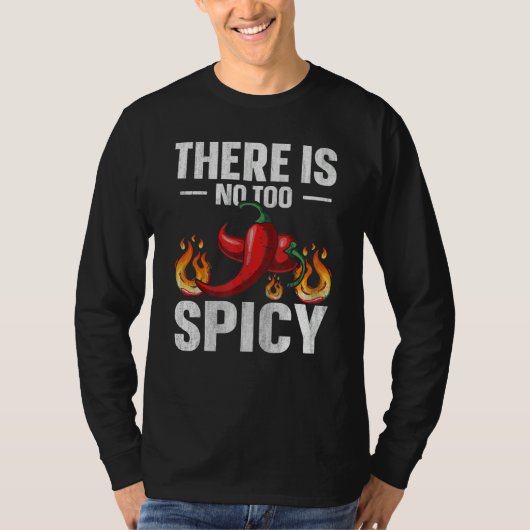 There is no too spicy Quote for a Spicy chili pepp Tシャツ (正面)