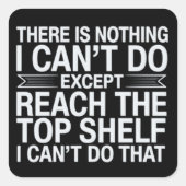 There is Nothing I Can't Do Funny Sarcastic Snarky スクエアシール (正面)