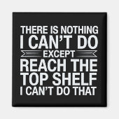 There is Nothing I Can't Do Funny Sarcastic Snarky マグネット (正面)