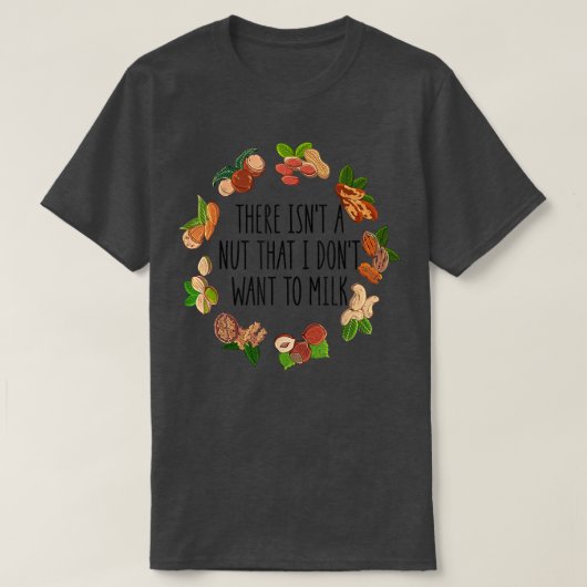 There Isn't A Nut That I Don't Want To Milk Funny Tシャツ (デザイン正面)
