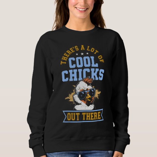 There s A Lot Of Cool Chicks Out There  Chicken スウェットシャツ (正面)