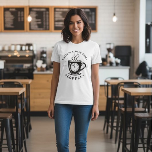 There’s Always Time for Coffee Tシャツ