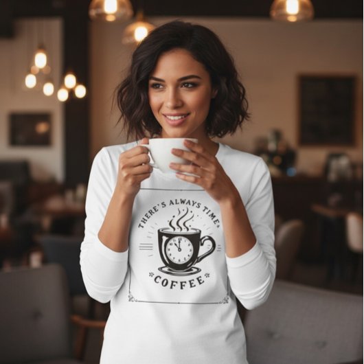There’s Always Time for Coffee Tシャツ