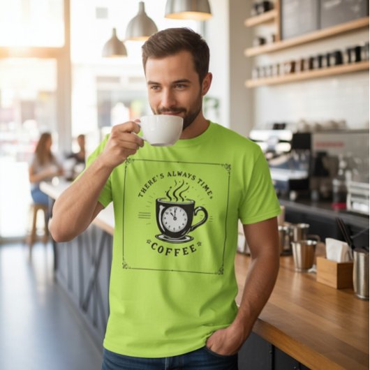 There’s Always Time for Coffee Tシャツ