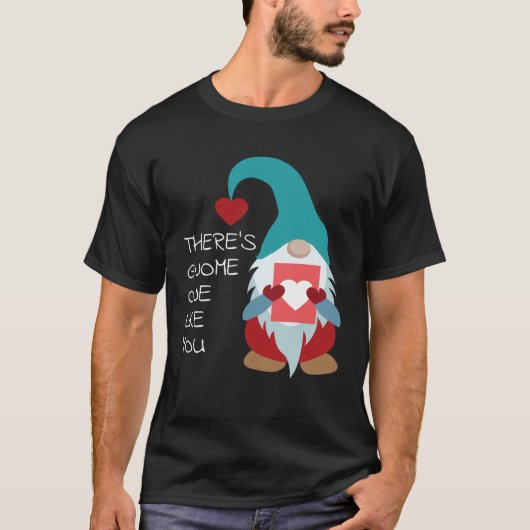 There s Gnome One Like You Cute Valentine  Sarcast Tシャツ (正面)