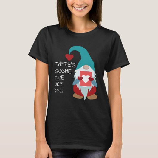 There s Gnome One Like You Cute Valentine  Sarcast Tシャツ (正面)