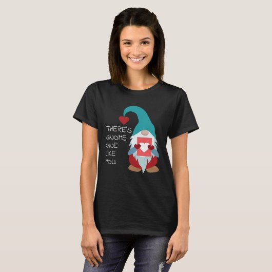 There s Gnome One Like You Cute Valentine Sarcast Tシャツ (正面フル)