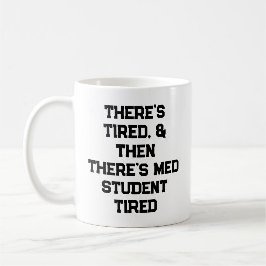 There’s Tired, & Then There’s Med Student Tired コーヒーマグカップ (左)