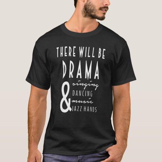 There Will Be Drama And Singing And Dancing_2 Tシャツ (正面)