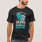 There Will Be Drama And Singing And Dancing Musica Tシャツ (正面)