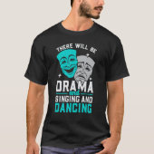 There Will Be Drama And Singing And Dancing Musica Tシャツ (正面)