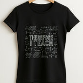 Therefore I Teach Tee; 数学教師 Tシャツ