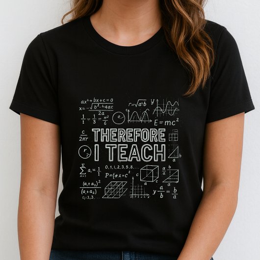 Therefore I Teach Tee; 数学教師 Tシャツ