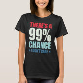 There's A 99 Chance That I Don't Care_1 Tシャツ (正面)