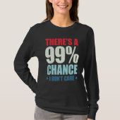 There's A 99 Chance That I Don't Care_1 Tシャツ (正面)