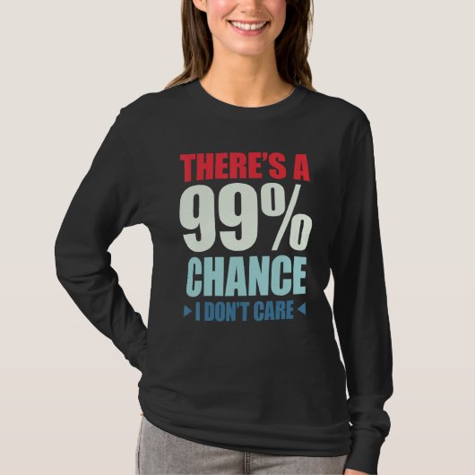 There's A 99 Chance That I Don't Care_1 Tシャツ (正面)