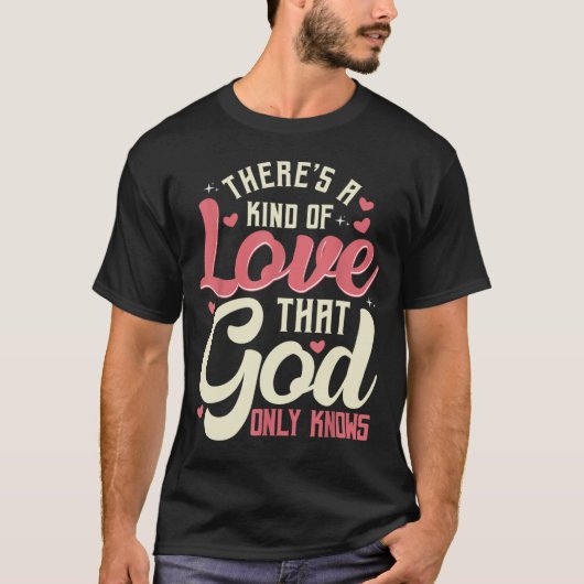 Theres a Kind of Love that God Only Knows Christia Tシャツ (正面)