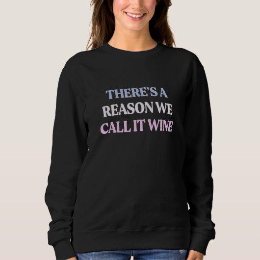 There's A Reason We Call It Wine Sarcastic Quote スウェットシャツ (正面)