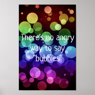There's No Angry Way To Say Bubbles Poster ポスター