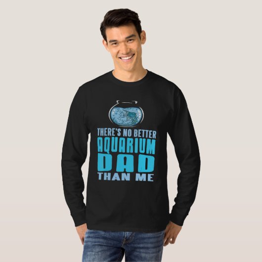 There's No Better Aquarium Dad Than Me Present Tシャツ (正面フル)