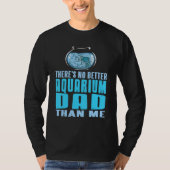 There's No Better Aquarium Dad Than Me Present Tシャツ (正面)