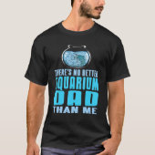There's No Better Aquarium Dad Than Me Present Tシャツ (正面)